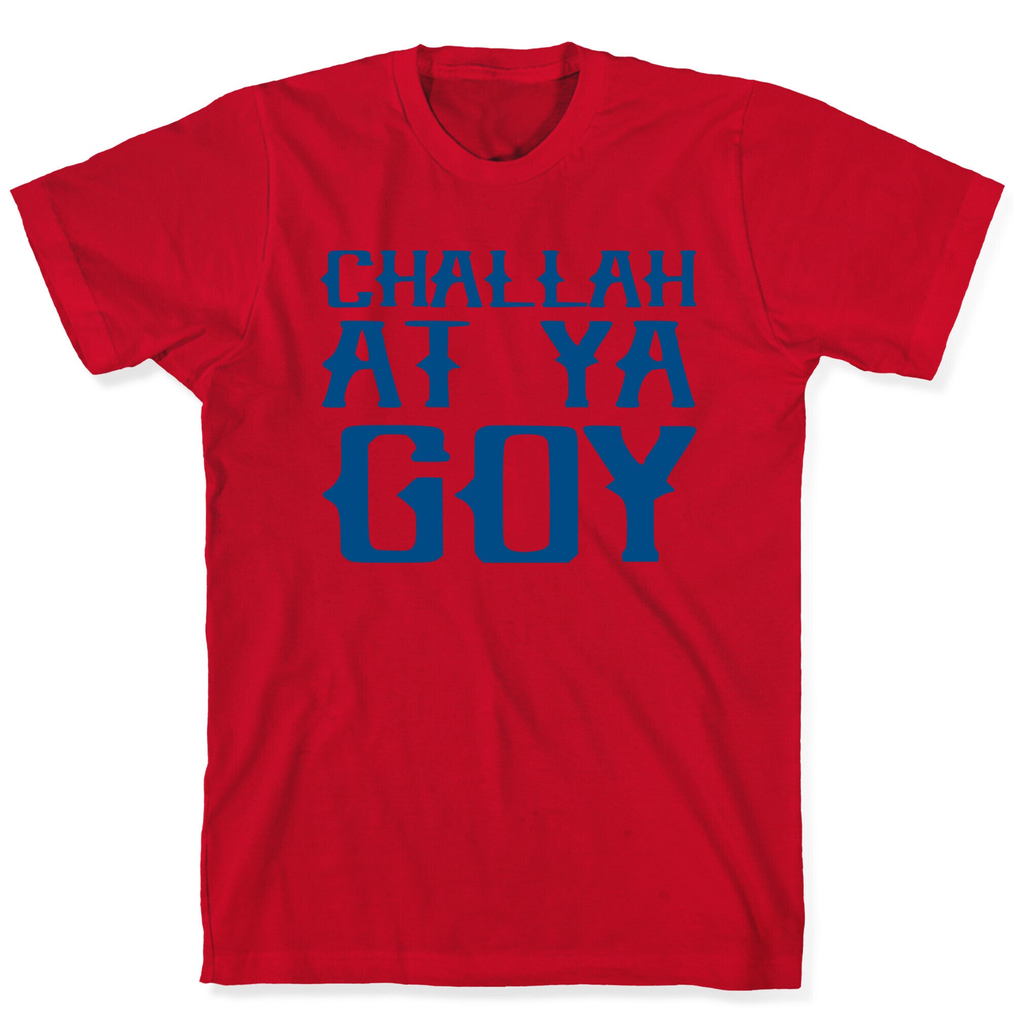 Challah At Ya Goy T-Shirt